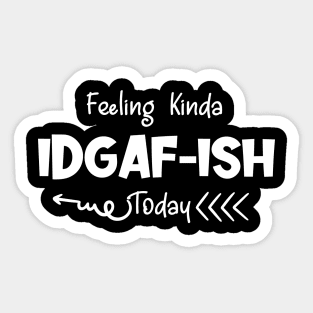 Feeling Kinda IDGAFish Today funny quote Sticker